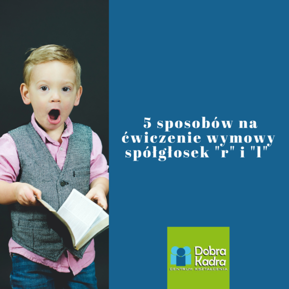 5 sposobów na ćwiczenie wymowy spółgłosek "r" i "l"