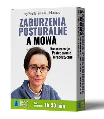 Zaburzenia posturalne a mowa.Konsekwencje. Postępowanie terapeutyczne.