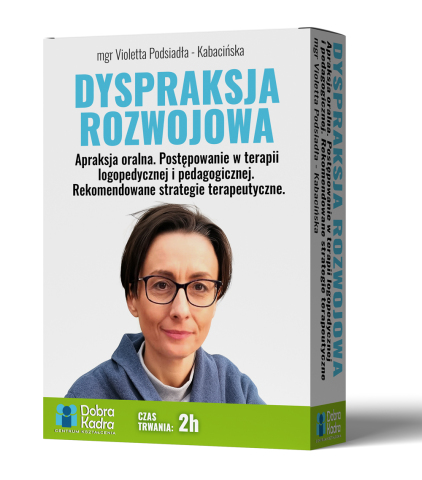 Dyspraksja rozwojowa. Apraksja oralna. Postępowanie w terapii logopedycznej i pedagogicznej. Rekomendowane strategie terapeutyczne. 