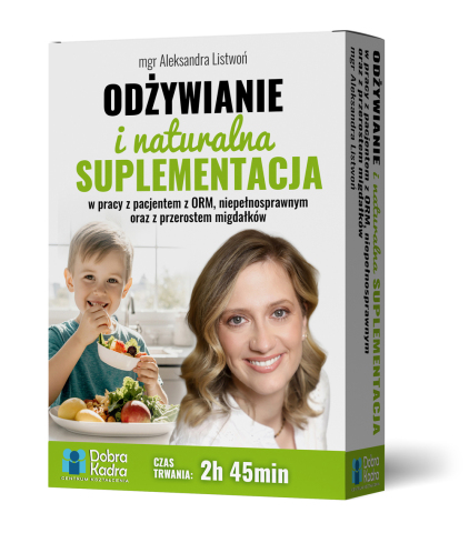 Odżywianie i naturalna suplementacja w pracy z pacjentem z ORM, niepełnosprawnym oraz z przerostem migdałków